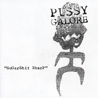 Cover of 1988 Pussy Galore EP Sugarshit Sharp