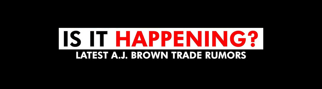 "Is it happening?" headline about a potential AJ Brown trade