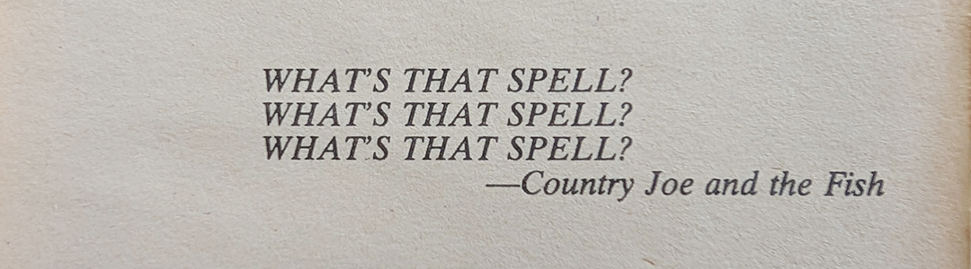 Epigraph from the novel "The Stand" quoting Country Joe McDonald shouting "What's that spell?" three times